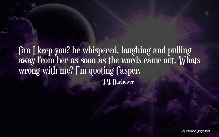 Pulling Away Quotes By J.M. Darhower Pulling Away Quotes By J.M. Darhower