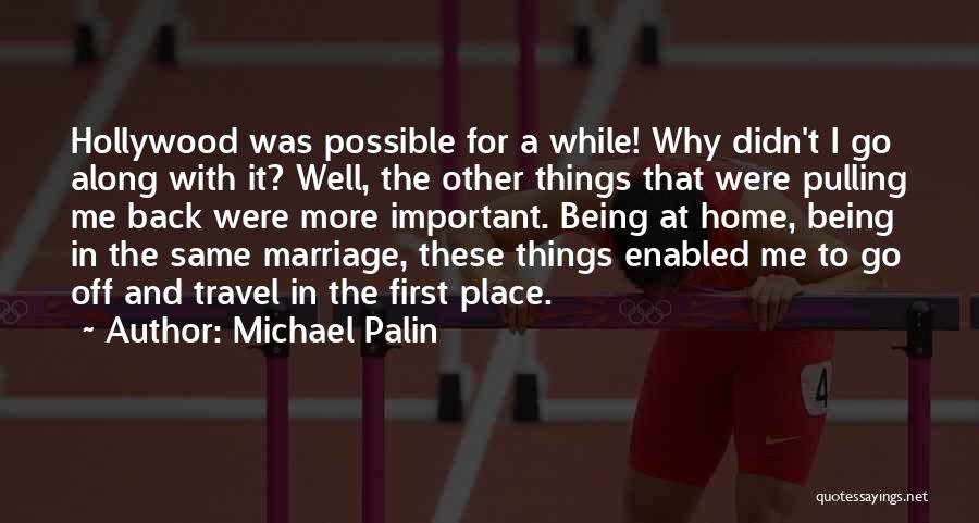 Pulling Me Back Quotes By Michael Palin