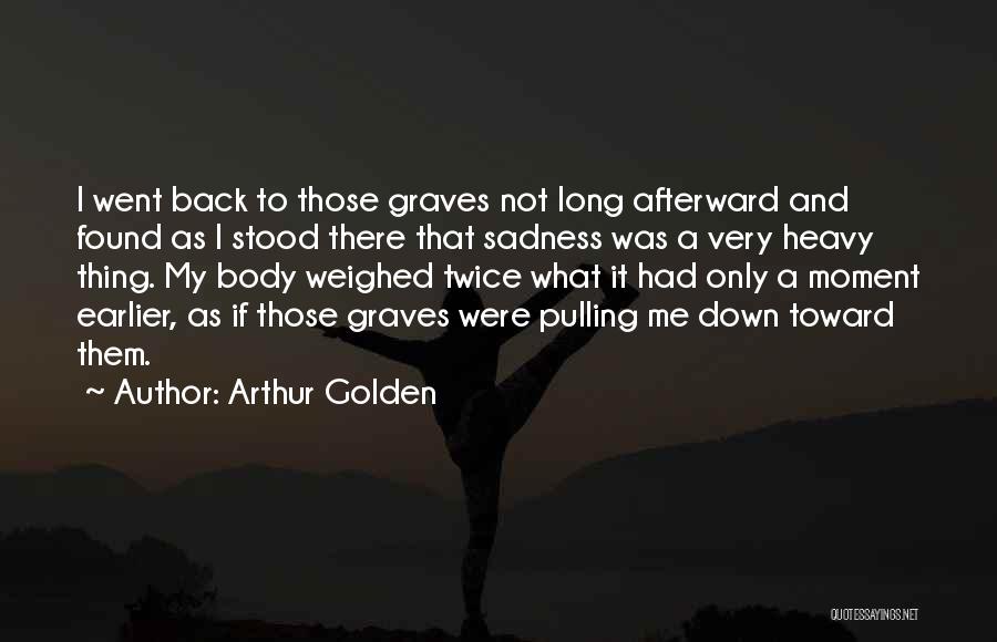 Pulling Me Down Quotes By Arthur Golden