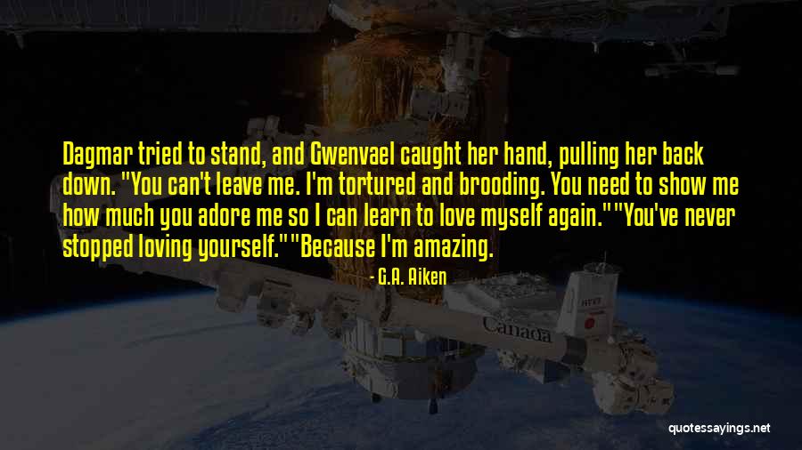 Pulling Me Down Quotes By G.A. Aiken Pulling Me Down Quotes By G.A. Aiken