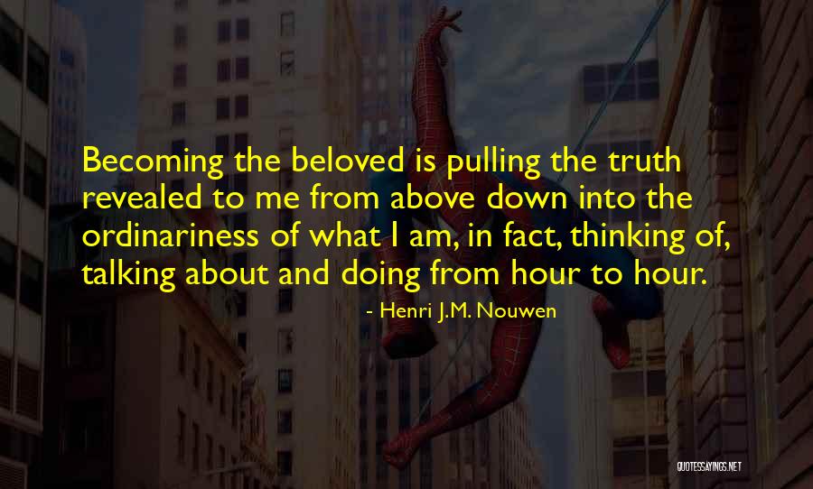 Pulling Me Down Quotes By Henri J.M. Nouwen