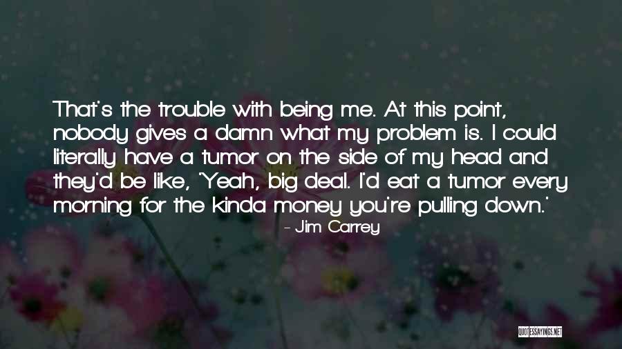 Pulling Me Down Quotes By Jim Carrey