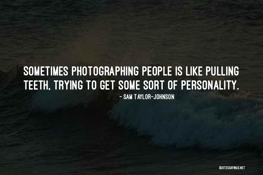 Pulling Teeth Quotes By Sam Taylor-Johnson Pulling Teeth Quotes By Sam Taylor-Johnson