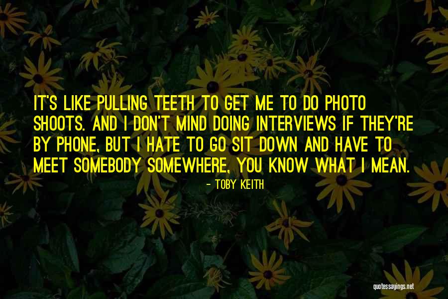 Pulling Teeth Quotes By Toby Keith Pulling Teeth Quotes By Toby Keith