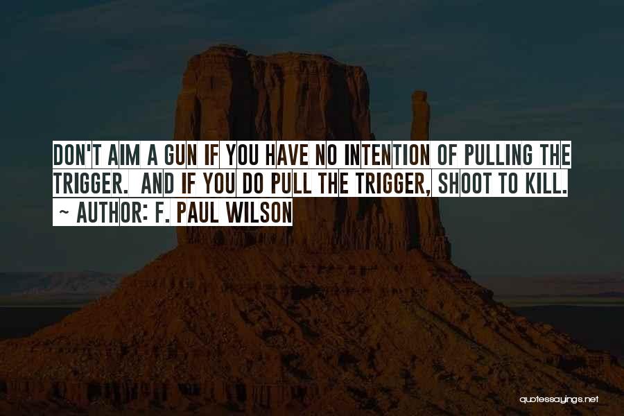 Pulling The Trigger Quotes By F. Paul Wilson