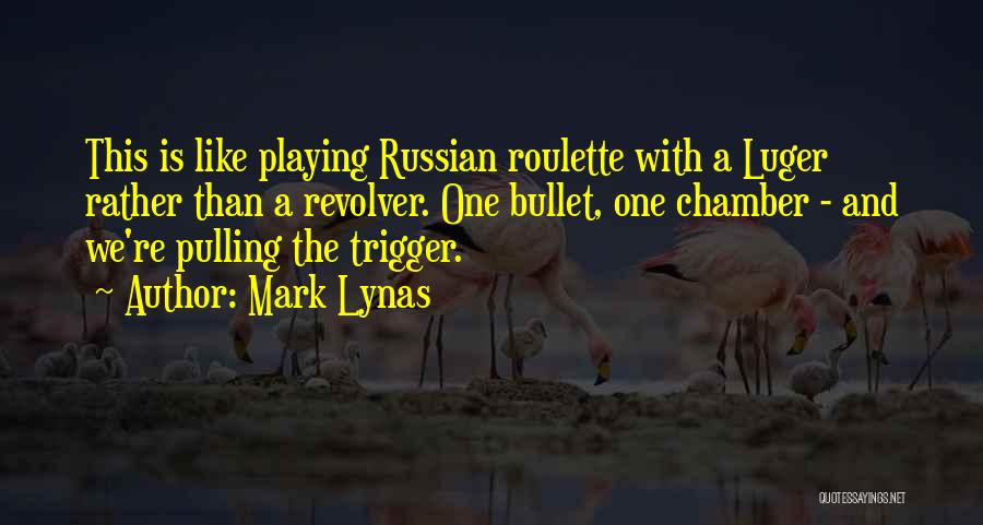 Pulling The Trigger Quotes By Mark Lynas