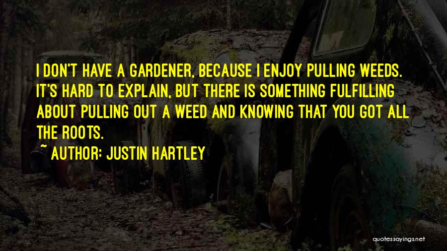 Pulling Weeds Quotes By Justin Hartley
