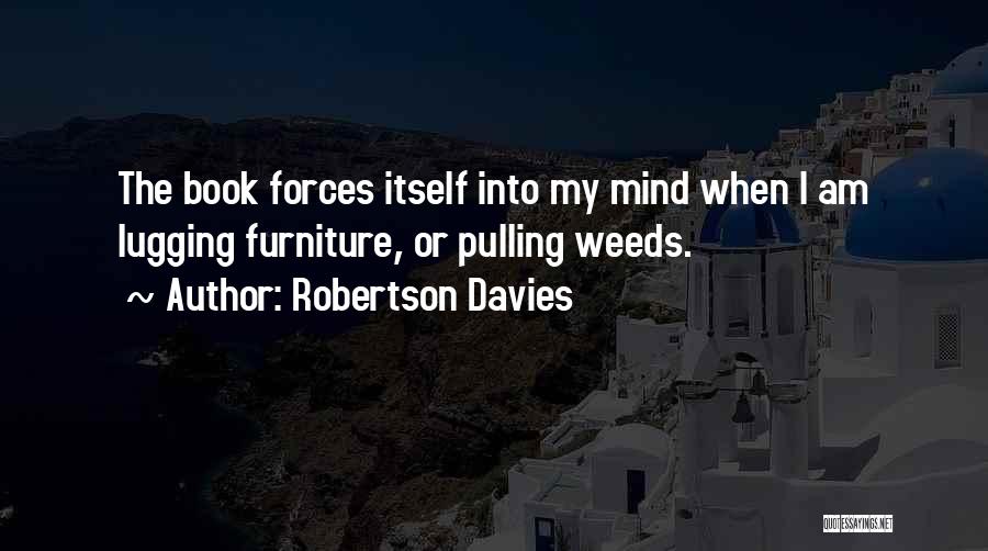 Pulling Weeds Quotes By Robertson Davies