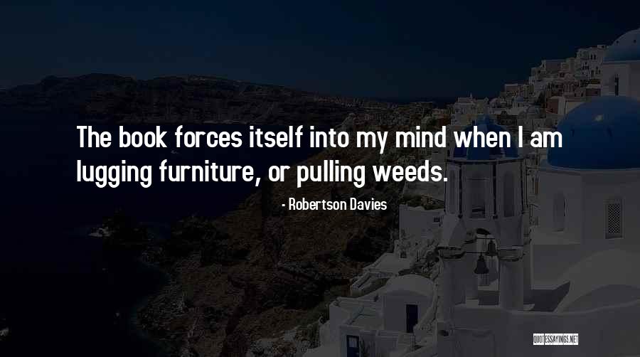 Pulling Weeds Quotes By Robertson Davies