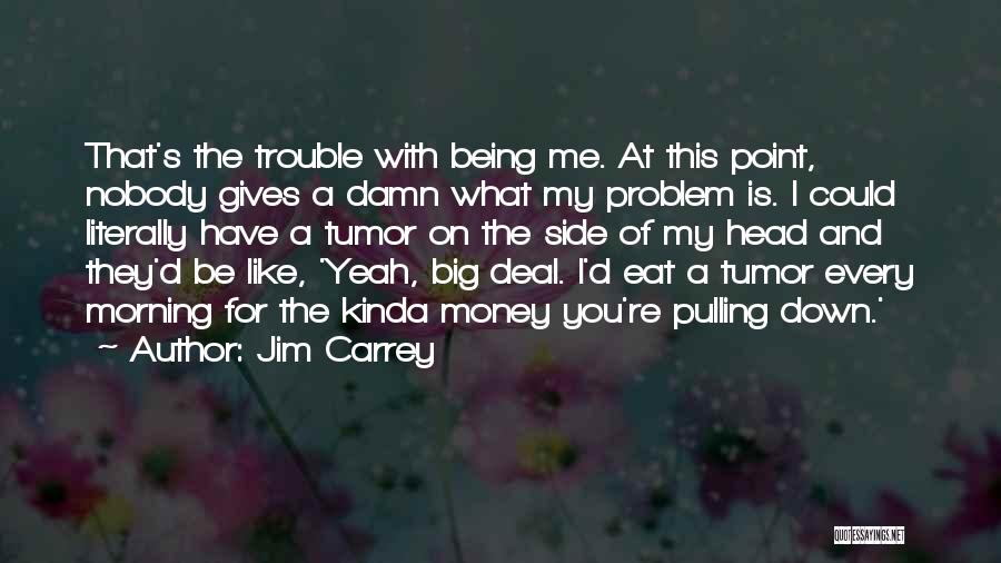 Pulling You Down Quotes By Jim Carrey
