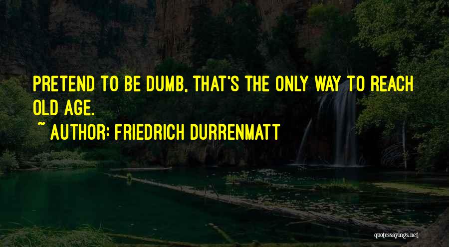 Pulselessness Quotes By Friedrich Durrenmatt