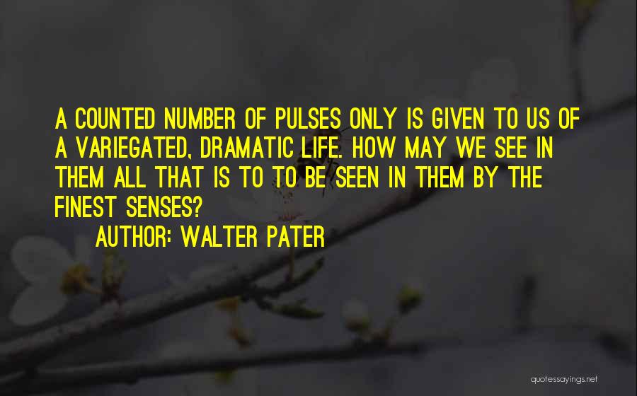 Pulses Quotes By Walter Pater