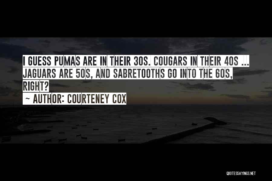 Pumas Quotes By Courteney Cox