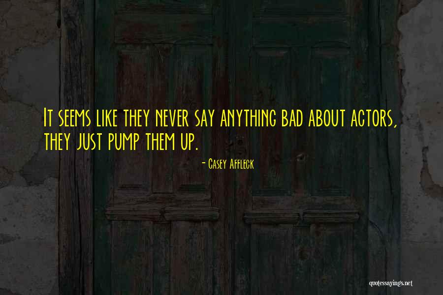 Pump It Quotes By Casey Affleck