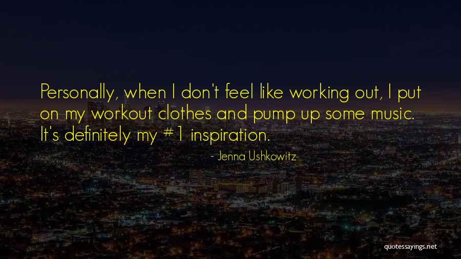 Pump It Quotes By Jenna Ushkowitz