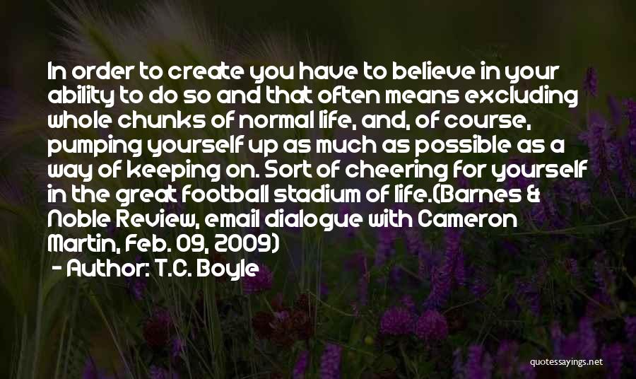 Pumping Up Quotes By T.C. Boyle