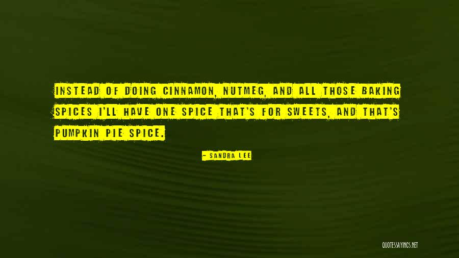 Pumpkin Pie Quotes By Sandra Lee Pumpkin Pie Quotes By Sandra Lee