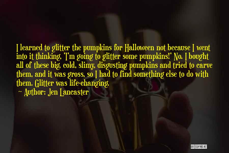 Pumpkins Quotes By Jen Lancaster