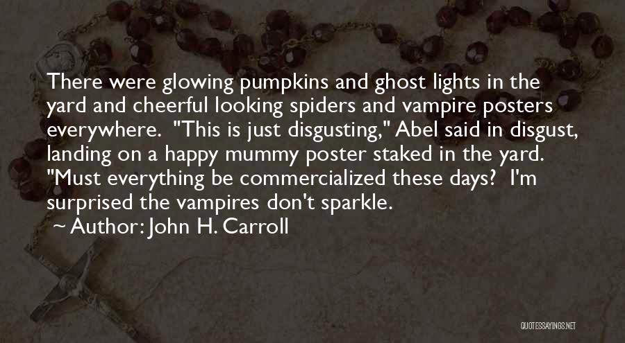 Pumpkins Quotes By John H. Carroll