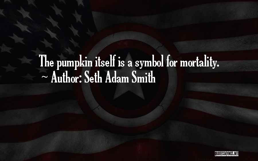 Pumpkins Quotes By Seth Adam Smith