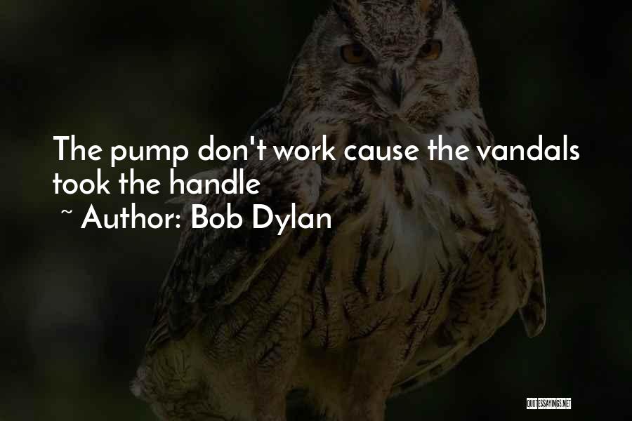 Pumps Quotes By Bob Dylan