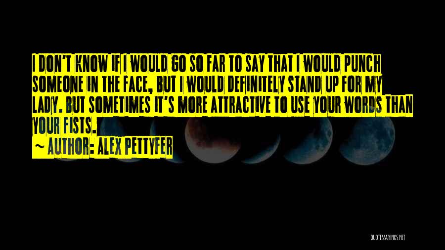 Punch In The Face Quotes By Alex Pettyfer