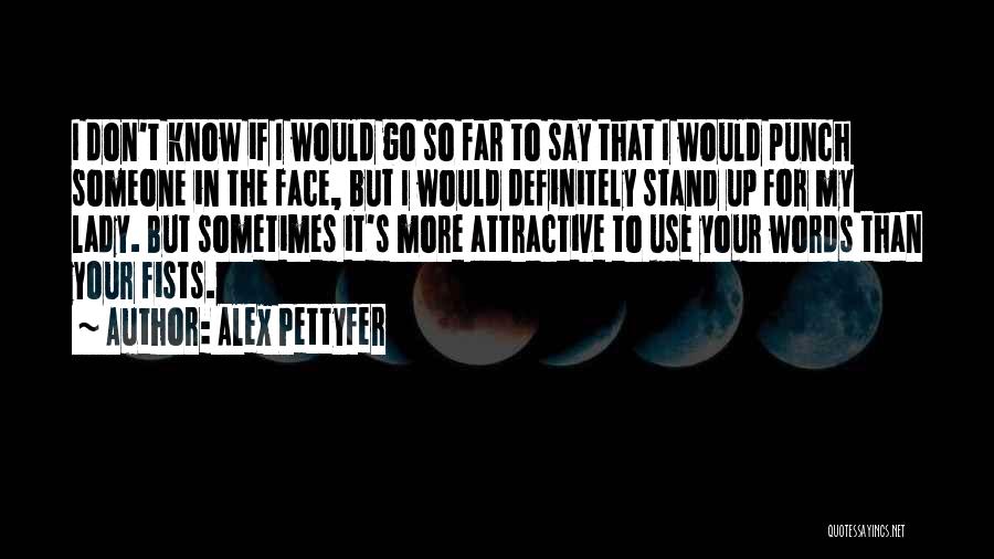 Punch Someone In The Face Quotes By Alex Pettyfer