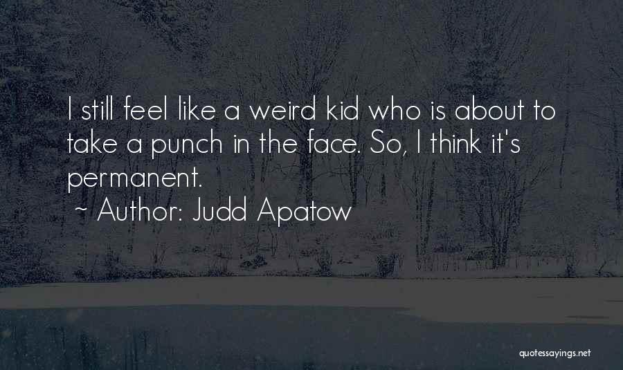 Punch Someone In The Face Quotes By Judd Apatow