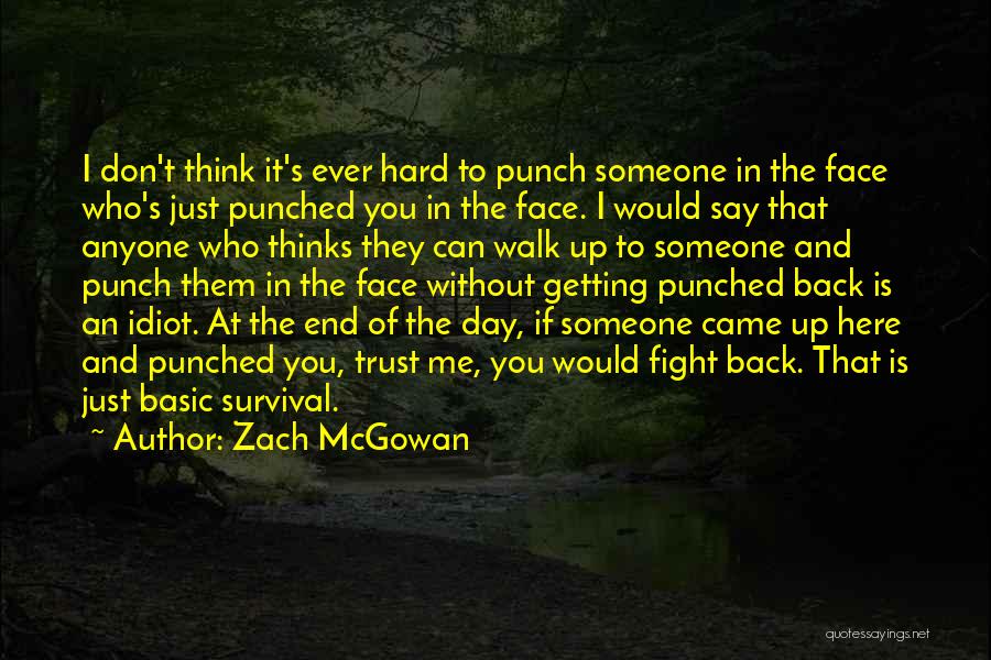 Punch Someone In The Face Quotes By Zach McGowan