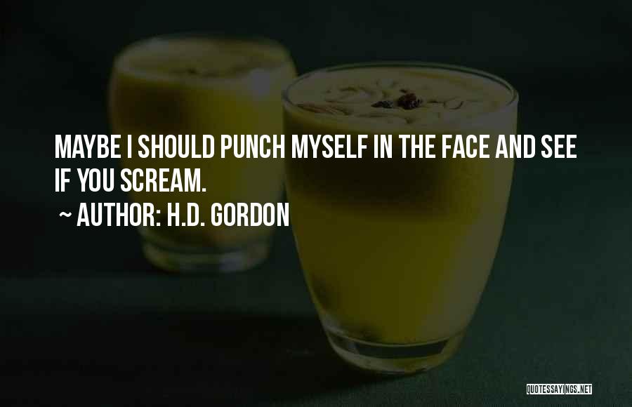 Punch You Face Quotes By H.D. Gordon