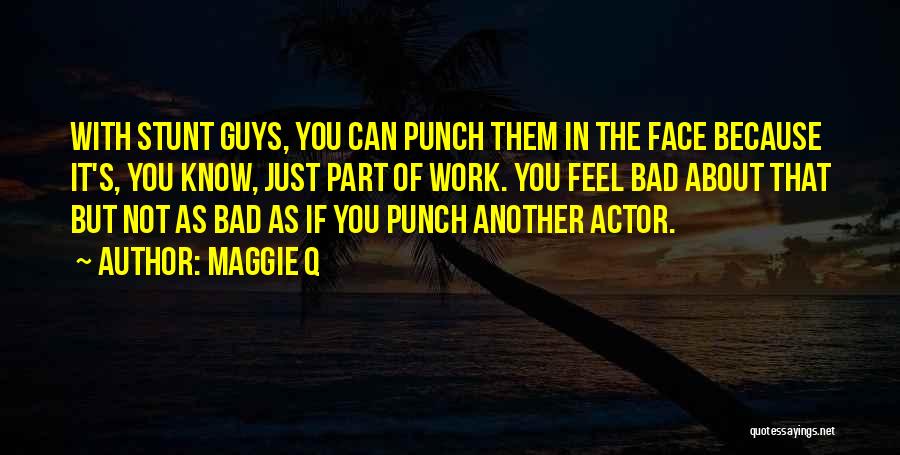 Punch You Face Quotes By Maggie Q