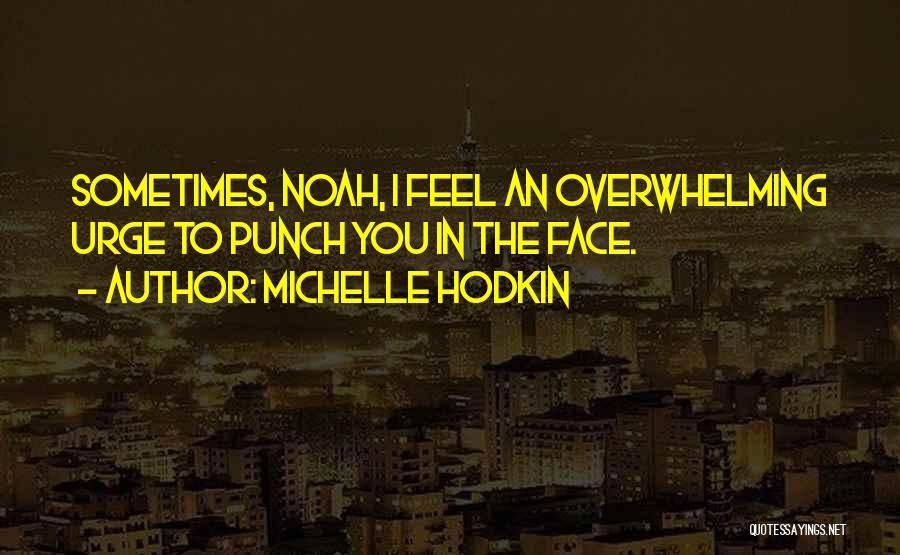 Punch You Face Quotes By Michelle Hodkin