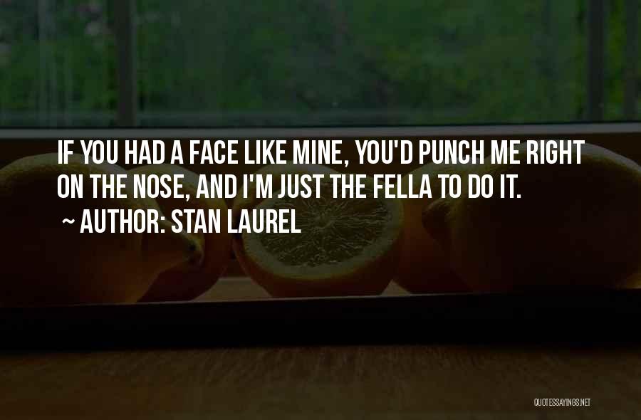 Punch You Face Quotes By Stan Laurel