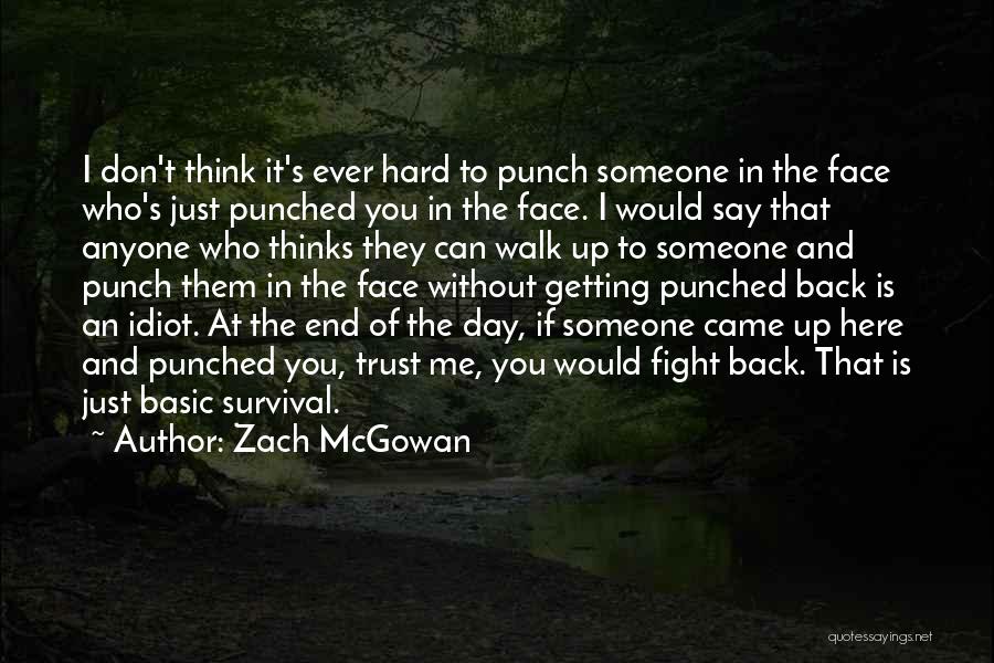 Punch You Face Quotes By Zach McGowan