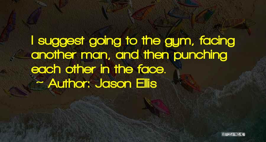 Punching Someone In The Face Quotes By Jason Ellis