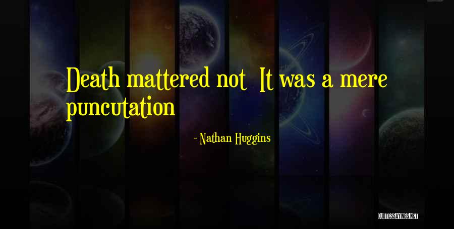 Puncutation Quotes By Nathan Huggins Puncutation Quotes By Nathan Huggins