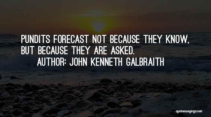 Pundits Quotes By John Kenneth Galbraith