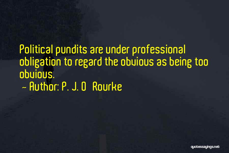 Pundits Quotes By P. J. O'Rourke