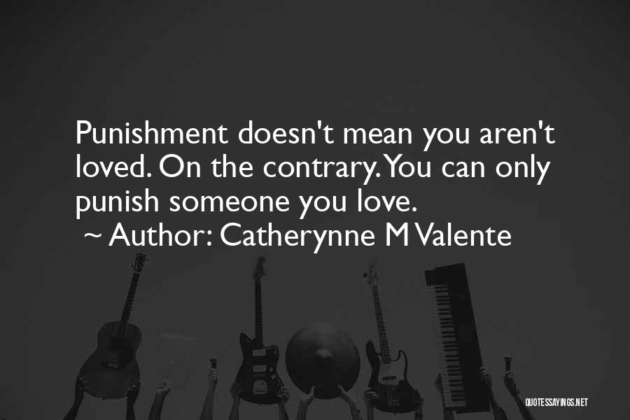 Punish Love Quotes By Catherynne M Valente