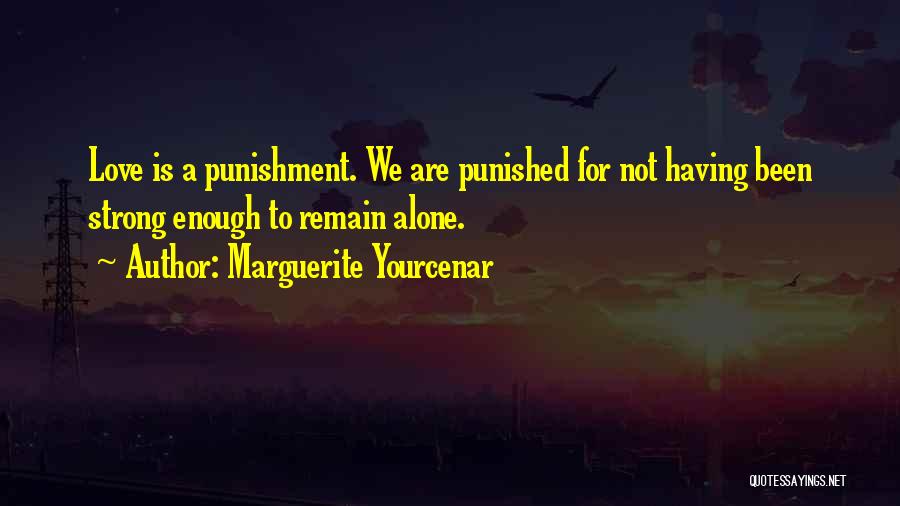 Punished Love Quotes By Marguerite Yourcenar