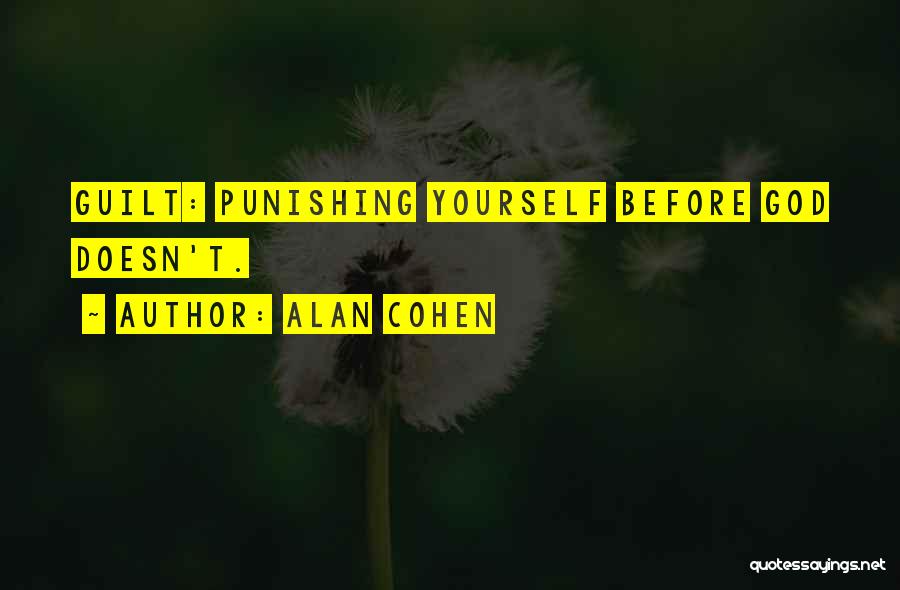 Punishing Yourself Quotes By Alan Cohen