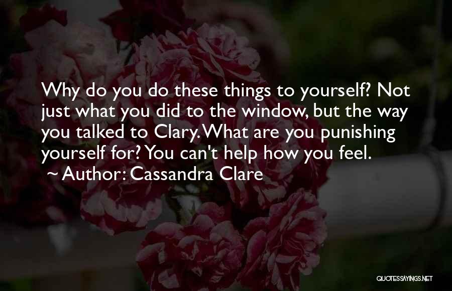 Punishing Yourself Quotes By Cassandra Clare