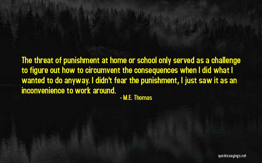 Punishment In School Quotes By M.E. Thomas