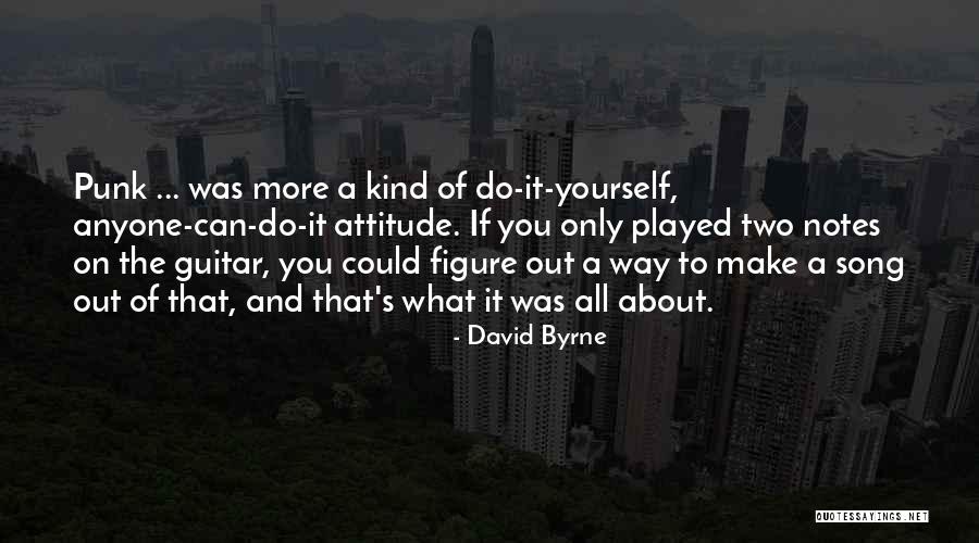 Punk Attitude Quotes By David Byrne Punk Attitude Quotes By David Byrne