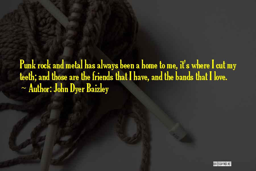 Punk Bands Quotes By John Dyer Baizley