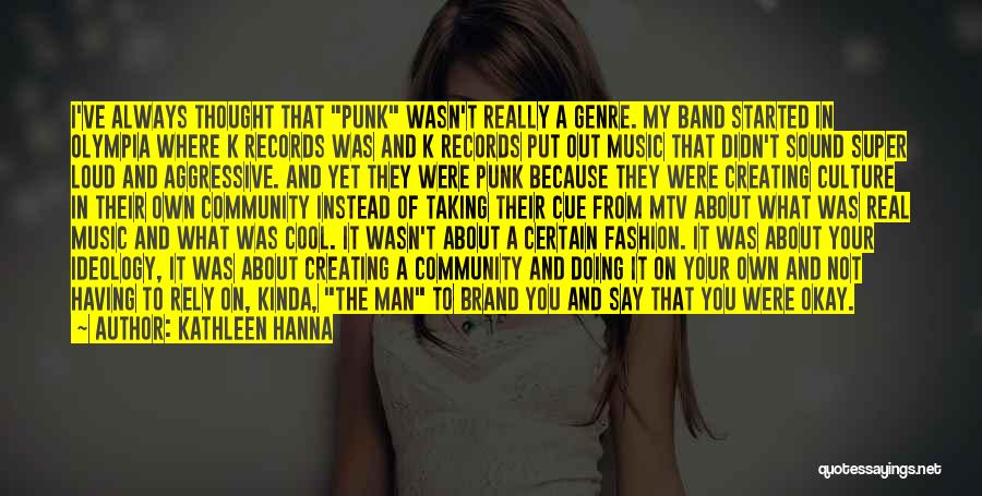 Punk Ideology Quotes By Kathleen Hanna