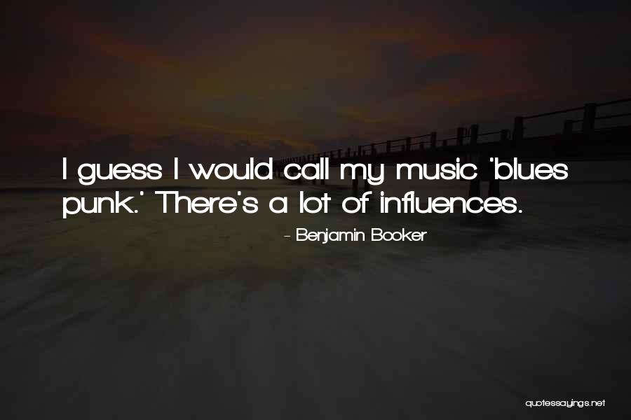 Punk Music Quotes By Benjamin Booker Punk Music Quotes By Benjamin Booker