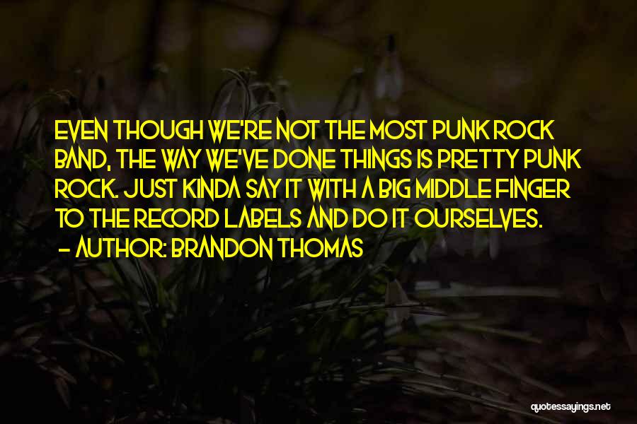 Punk Rock Band Quotes By Brandon Thomas