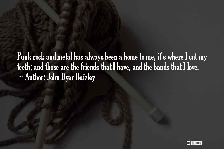 Punk Rock Bands Quotes By John Dyer Baizley