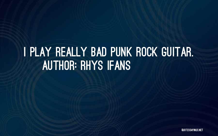 Punk Rock Quotes By Rhys Ifans